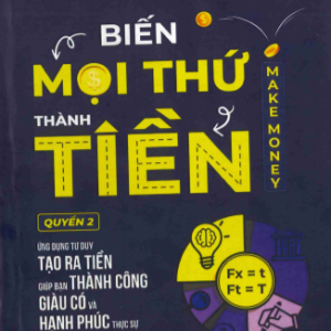 BIẾN MỌI THỨ THÀNH TIỀN (QUYỂN 2)
